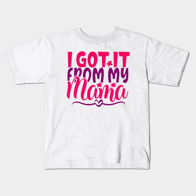 got it from my mama Kids T-Shirt by Coolstylz